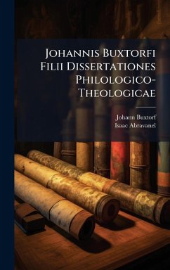 Johannis Buxtorfi Filii Dissertationes Philologico-Theologicae - Buxtorf, Johann; Abravanel, Isaac