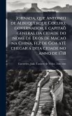Jornada, que Antonio de Albuquerque Coelho, governador, e capitaõ general da cidade do nome de Deos de Macao na China, fez de Goa atè chegar à dita cidade no anno de 1718 Jornada, que Antonio de Albuquerque Coelho, governador, e capitaõ general da cidade do nome de Deos de Macao na China, fez de Goa atè chegar à dita cidade no anno de 1718