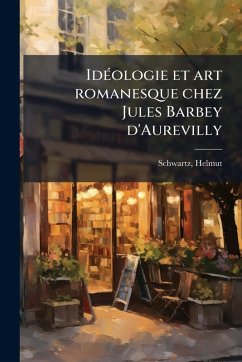 Cover IdÃ(c)ologie et art romanesque chez Jules Barbey d'Aurevilly