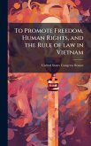 To Promote Freedom, Human Rights, and the Rule of law in Vietnam To Promote Freedom, Human Rights, and the Rule of law in Vietnam