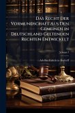 Das Recht Der Vormundschaft Aus Den Gemeinen in Deutschland Geltenden Rechten Entwickelt Das Recht Der Vormundschaft Aus Den Gemeinen in Deutschland Geltenden Rechten Entwickelt