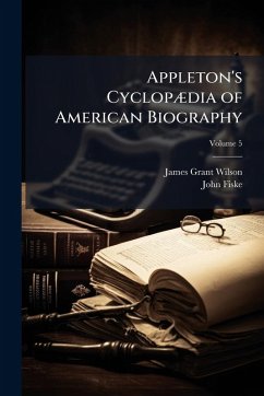 Appleton's CyclopÃ]dia of American Biography - Wilson, James Grant; Fiske, John