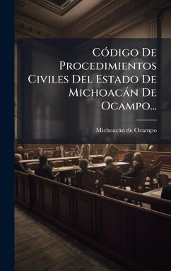 CÃ3digo De Procedimientos Civiles Del Estado De Michoacàn De Ocampo...