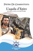 L' aquila d'Epiro. Dall'esilio al mito, la storia di Pirro L' aquila d'Epiro. Dall'esilio al mito, la storia di Pirro