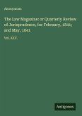 The Law Magazine: or Quarterly Review of Jurisprudence, for February, 1841; and May, 1841 The Law Magazine: or Quarterly Review of Jurisprudence, for February, 1841; and May, 1841