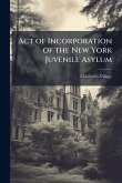 Act of Incorporation of the New York Juvenile Asylum