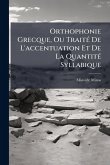 Orthophonie Grecque, Ou TraitÃ(c) De L'accentuation Et De La QuantitÃ(c) Syllabique Orthophonie Grecque, Ou TraitÃ(c) De L'accentuation Et De La QuantitÃ(c) Syllabique