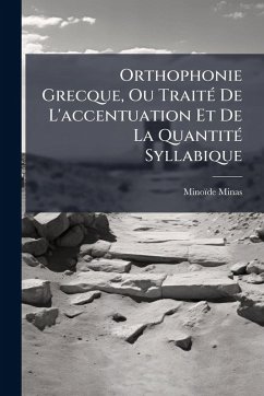 Cover Orthophonie Grecque, Ou TraitÃ(c) De L'accentuation Et De La QuantitÃ(c) Syllabique