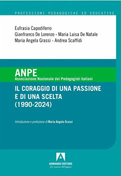 ANPE. Il coraggio di una passione e di una scelta (1990-2024) - Capodiferro, Eufrasia; De Lorenzo, Gianfranco; de Natale, Maria Luisa; Grassi, Maria Angela; Scaffidi, Andrea ANPE. Il coraggio di una passione e di una scelta (1990-2024) - Capodiferro, Eufrasia; De Lorenzo, Gianfranco; de Natale, Maria Luisa; Grassi, Maria Angela; Scaffidi, Andrea