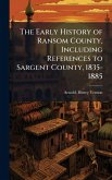 The Early History of Ransom County, Including References to Sargent County, 1835-1885