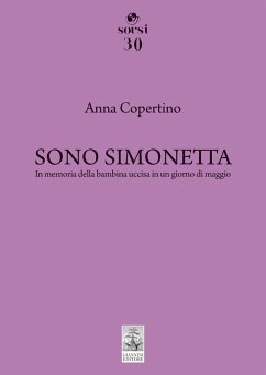 Sono Simonetta. In memoria della bambina uccisa in un giorno di maggio - Copertino, Anna Sono Simonetta. In memoria della bambina uccisa in un giorno di maggio - Copertino, Anna