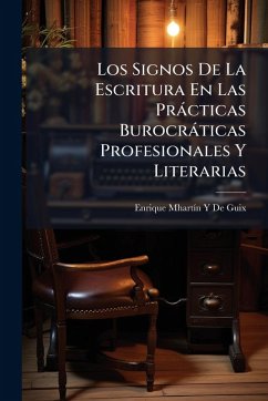Los Signos De La Escritura En Las Pràcticas Burocràticas Profesionales Y Literarias - de Guix, Enrique Mhartã-N Y