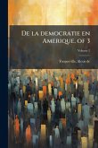De la democratie en Amerique. of 3 De la democratie en Amerique. of 3