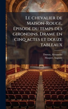 Cover Le chevalier de Maison-Rouge, Ã(c)pisode du temps des girondins. Drame en cinq actes et douze tableaux