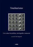 Totalitarismo. Usi e abusi tra politica, storiografia e memorie Totalitarismo. Usi e abusi tra politica, storiografia e memorie