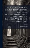 Storia Del Concilio Ecumenico Vaticano, Scritta Sui Documenti Originali. Antecedenti Del Concilio. Vol. 1,2 [In 4. No More Publ.].