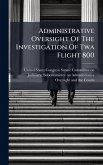 Administrative Oversight Of The Investigation Of Twa Flight 800