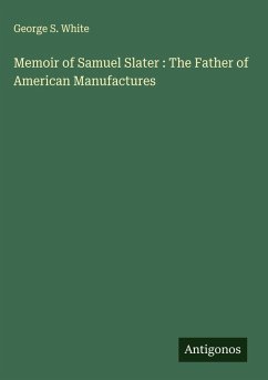 Cover Memoir of Samuel Slater : The Father of American Manufactures