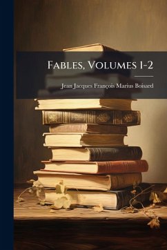 Fables, Volumes 1-2 - Boisard, Jean Jacques François Marius Fables, Volumes 1-2 - Boisard, Jean Jacques François Marius