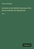 Lectures on the Morbid Anatomy of the Serous and Mucous Membranes