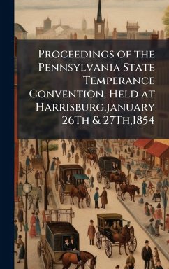 Cover Proceedings of the Pennsylvania State Temperance Convention, Held at Harrisburg, january 26Th & 27Th,1854