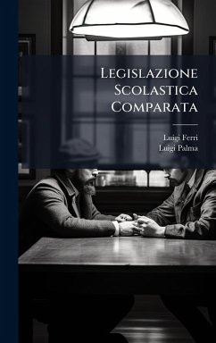 Legislazione Scolastica Comparata - Ferri, Luigi; Palma, Luigi