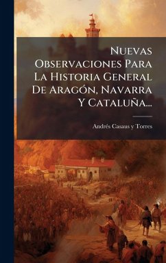 Cover Nuevas Observaciones Para La Historia General De AragÃ3n, Navarra Y Cataluña...