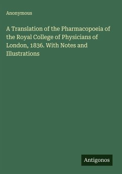 Cover A Translation of the Pharmacopoeia of the Royal College of Physicians of London, 1836. With Notes and Illustrations