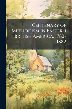 Cover Centenary of Methodism in Eastern British America, 1782-1882