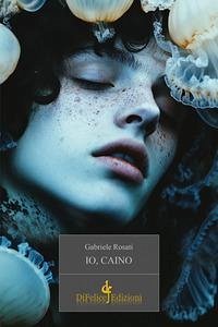 Io, Caino - Rosati, Gabriele Io, Caino - Rosati, Gabriele