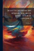 ikyat Suln ibrhm ibn Adham, wal Allh. [Uitg. door D. Lenting.]