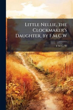 Cover Little Nellie, the Clockmaker's Daughter, by F.M.C.W