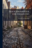 Der Schwanritter, eine Erzählung Der Schwanritter, eine Erzählung