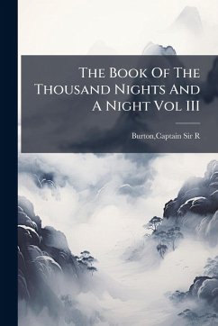 The Book Of The Thousand Nights And A Night Vol III - Burton, Captain R The Book Of The Thousand Nights And A Night Vol III - Burton, Captain R