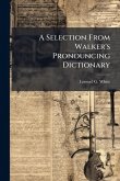 A Selection From Walker's Pronouncing Dictionary A Selection From Walker's Pronouncing Dictionary