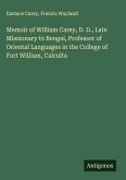 Memoir of William Carey, D. D., Late Missionary to Bengal, Professor of Oriental Languages in the College of Fort William, Calculta Memoir of William Carey, D. D., Late Missionary to Bengal, Professor of Oriental Languages in the College of Fort William, Calculta