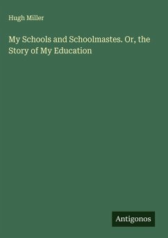 My Schools and Schoolmastes. Or, the Story of My Education Cover My Schools and Schoolmastes. Or, the Story of My Education