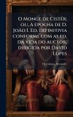 O Monge de CistÃ(c)r; ou, A epocha de D. JoÃ£o I. Ed. definitivia conforme com as ed, da vida do auctor, dirigida por David Lopes