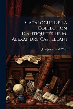 Cover Catalogue De La Collection D'antiquitÃ(c)s De M. Alexandre Castellani