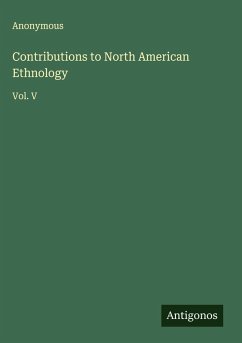 Contributions to North American Ethnology - Anonymous