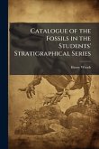 Catalogue of the Fossils in the Students' Stratigraphical Series Catalogue of the Fossils in the Students' Stratigraphical Series