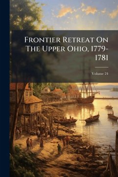 Frontier Retreat On The Upper Ohio, 1779-1781 - Anonymous