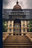 Canadian Franchise and Election Laws Canadian Franchise and Election Laws