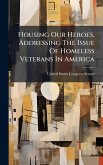 Housing Our Heroes, Addressing The Issue Of Homeless Veterans In America Housing Our Heroes, Addressing The Issue Of Homeless Veterans In America