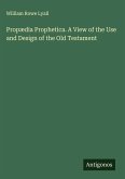 Propædia Prophetica. A View of the Use and Design of the Old Testament