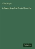 An Exposition of the Book of Proverbs An Exposition of the Book of Proverbs