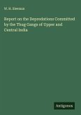 Report on the Depredations Committed by the Thug Gangs of Upper and Central India