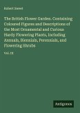 The British Flower Garden. Containing Coloured Figures and Descriptions of the Most Ornamental and Curious Hardy Flowering Plants, Including Annuals, Biennials, Perennials, and Flowering Shrubs
