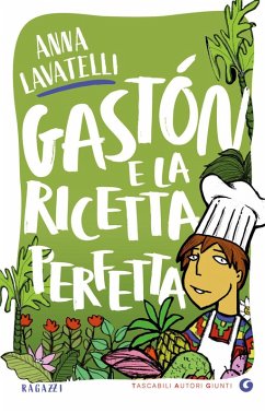 Gastón e la ricetta perfetta - Lavatelli, Anna