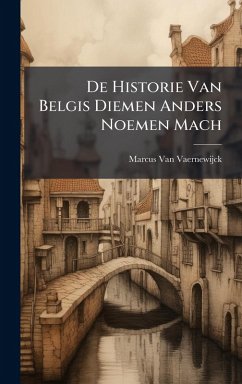De Historie Van Belgis Diemen Anders Noemen Mach - Vaernewijck, Marcus Van De Historie Van Belgis Diemen Anders Noemen Mach - Vaernewijck, Marcus Van